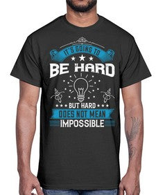 It’s going to be hard but hard does not mean impossible Style 33#- motivation- Cotton Tee