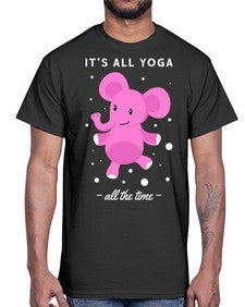 Its All Yoga All the Time 347#- yoga- Cotton Tee