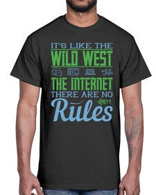 Its like the Wild West the Internet There are no rules 63#- internet- Cotton Tee