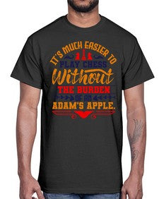 Its much easier to play chess without the burden of an Adams apple 127#- chess- Cotton Tee