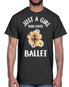 Just a girl who loves ballet 149#- ballet- Cotton Tee