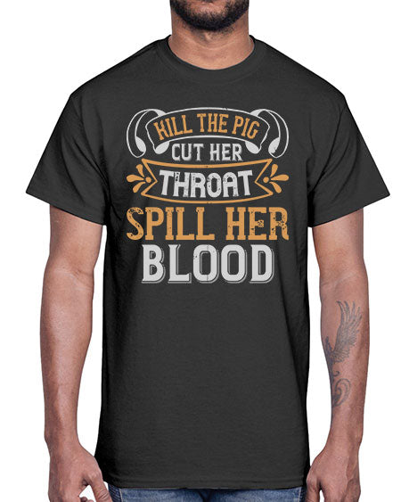 Kill the pig Cut her throat Spill her blood Style 43#- pig- Cotton Tee