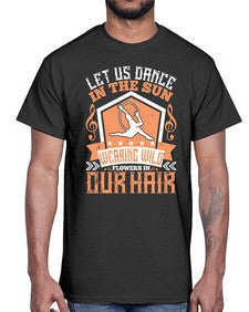 Let us dance in the sun wearing wild flowers in our hair 27#- dance2- Cotton Tee