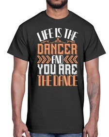Life is the dancer and you are the dance 30#- dance2- Cotton Tee