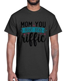 Mom You Are Tea Riffic 1394#- tea- Cotton Tee