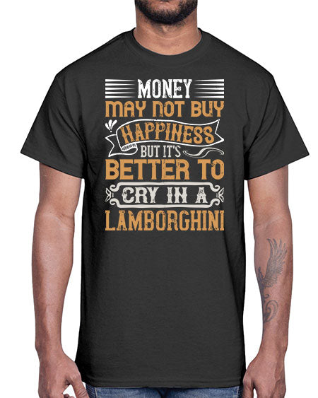 Money may not buy happiness but its better to cry in a Lamborghini Style 41#- pig- Cotton Tee