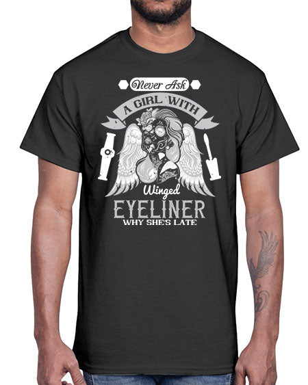 Never ask a girl with winged eyeliner why she’s late Style 189#-makeup Cotton Tee