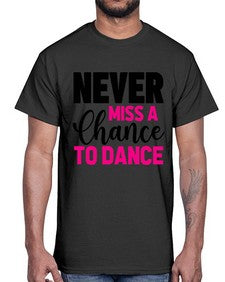 Never miss a chance to dance 168#- ballet- Cotton Tee