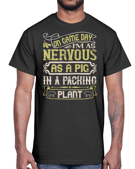 On game day I’m as nervous as a pig in a packing plant Style 37#- pig- Cotton Tee