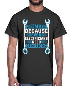 Plumber because even electricians need heroes 1320#- plumber- Cotton Tee