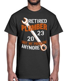 Retired Plumber not my problem anymore1357#- plumber- Cotton Tee