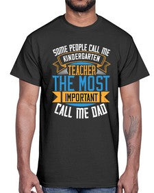 SOME PEOPLE CALL ME KINDERGARTEN TEACHER THE MOST IMPORTANT CALL ME DAD Style 1413#- teacher- Cotton Tee