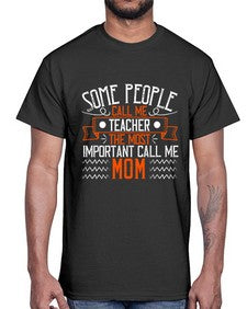SOME PEOPLE CALL ME TEACHER THE MOST IMPORTANT CALL ME MOM Style 1414#- teacher- Cotton Tee