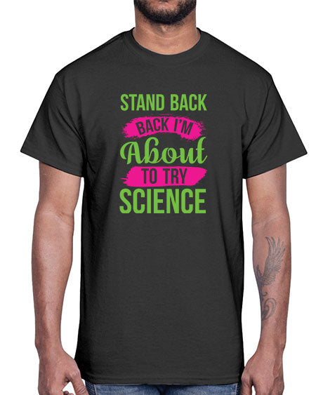 Stand Back I m About To Try Science 34#- general science- Cotton Tee