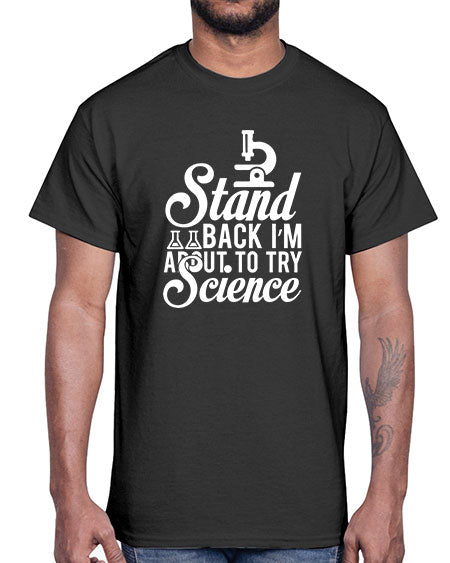 Stand Back I m About To Try Science 35#- general science- Cotton Tee