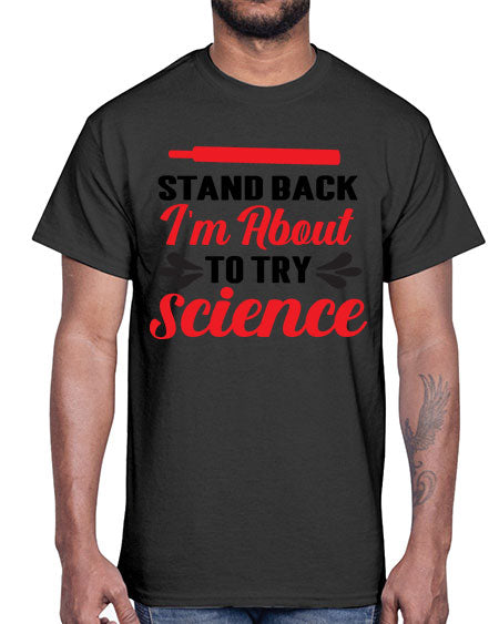 Stand Back Im About to Try Science 30#- general science- Cotton Tee