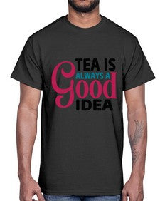 Tea Is Always A Good Idea 1613#- tea- Cotton Tee