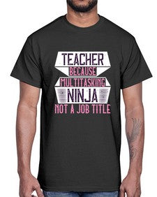Teacher Because Multitasking Ninja Not A Job Title Style 1447#- teacher- Cotton Tee