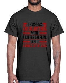 Teachers Can Do Anything With A Little Caffeine And A Whole Lot Of Jesus Style 1472#- teacher- Cotton Tee
