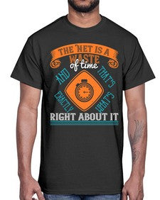 The Net is a waste of time and thats exactly whats right about it 56#- internet- Cotton Tee