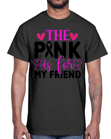The Pink is for My Friend 3#- breast cancer- Cotton Tee