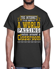 The internet is just a world passing notes around a classroom 50#- internet- Cotton Tee