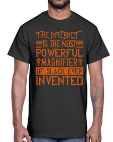 The internet is the most powerful magnifier of slack ever invented 48#- internet- Cotton Tee