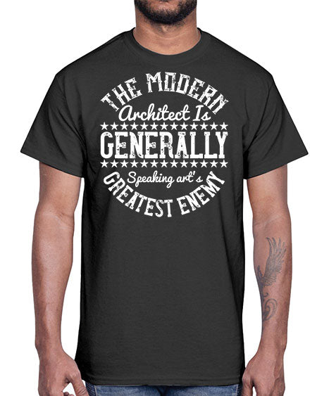 The modern architect is generally speaking arts greatest enemy Style 424#- architect- Cotton Tee