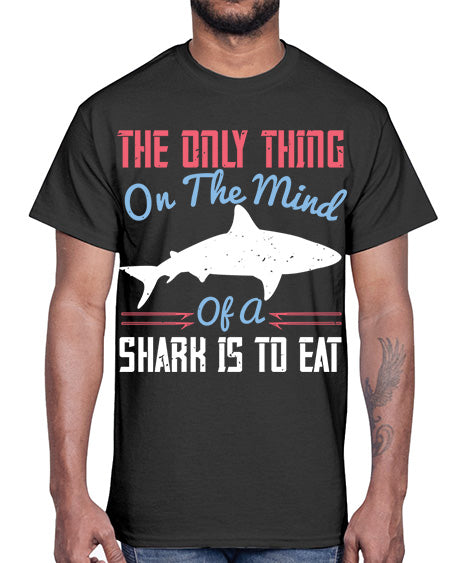 The only thing on the mind of a shark is to eat Style 18#- shark-fish- Cotton Tee