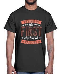 Trying is the first step toward failure 104#- funny- Cotton Tee