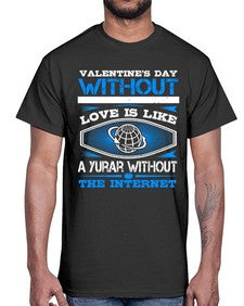 Valentines day without your love is like a year without the Internet 43#- internet- Cotton Tee