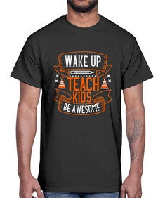 Wake up teach kids be awesome Style 1602#- teacher- Cotton Tee