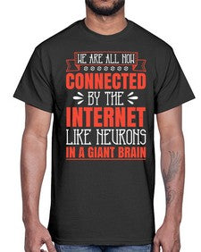 We are all now connected by the internet like neurons in a giant brain 42#- internet- Cotton Tee