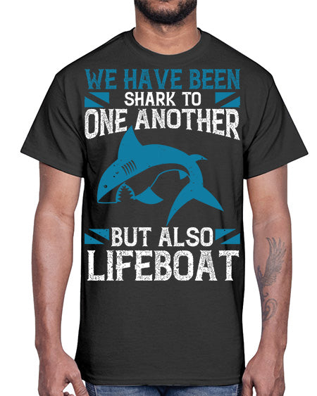 We have been shark to one another but also lifeboat Style 6#- shark-fish- Cotton Tee