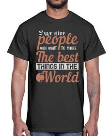 We hire people who want to make the best things in the world 40#- internet- Cotton Tee