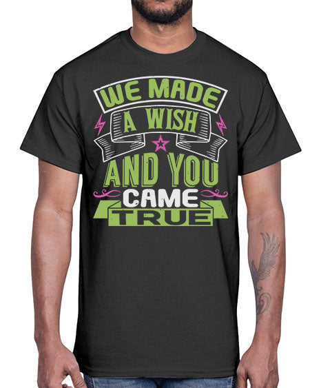 We made a wish and you came true Style 233#- baby- Cotton Tee
