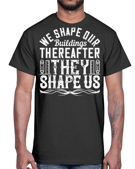 We shape our buildings thereafter they shape us Style 468#- architect- Cotton Tee