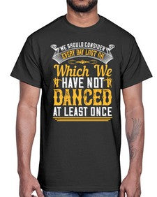 We should consider every day lost on which we have not danced at least once 43#- dance2- Cotton Tee