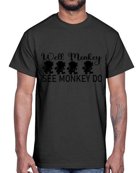 Well monkey see monkey do - monkey- Cotton Tee