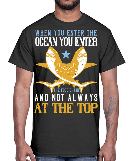 When you enter the ocean you enter the food chain and not always at the top Style 2#- shark-fish- Cotton Tee