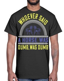 Whoever said a horse was dumb was dumb Style 13#- horse- Cotton Tee