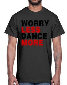 Worry less dance more 219#- dance2- Cotton Tee
