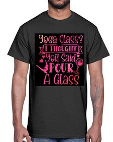 Yoga Class I Thought You Said Pour A Glass  615#- yoga- Cotton Tee
