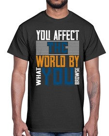 You affect the world by what you browse 37#- internet- Cotton Tee