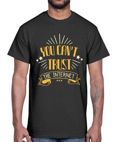 You cant trust the internet 34#- internet- Cotton Tee