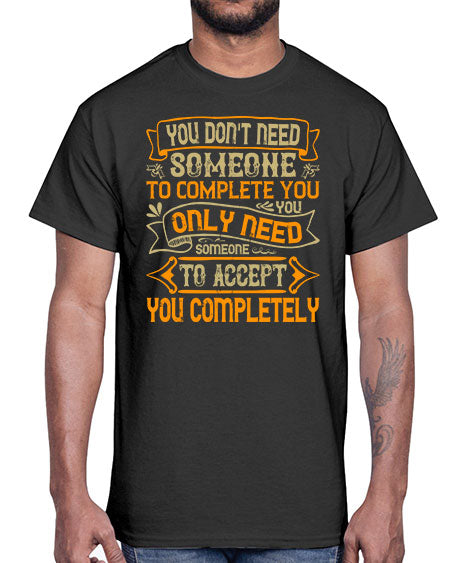 You dont need someone to complete you You only need someone to accept you completely Style 3#- pig- Cotton Tee
