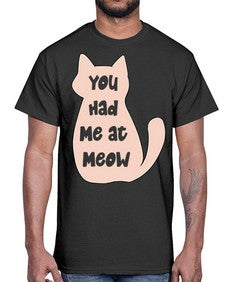 You had Me at Meow- cats- Cotton Tee