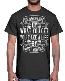 You make a living by what you get You make a life by what you give Style 6#- volunteer- Cotton Tee