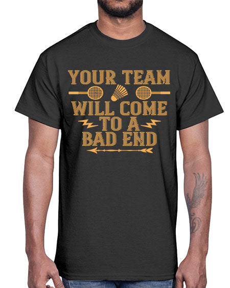 Your team will come to a bad end 1752#- badminton- Cotton Tee