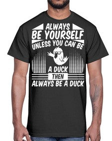 always Be Yourself Unless You Can Be A Duck Then Always Be A Duck Style 28#- ducks- Cotton Tee